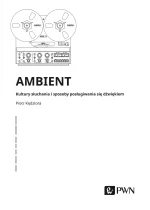 Ambient. Kultury słuchania i posługiwania się dźwiękiem