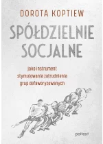Spółdzielnie socjalne jako instrument stymulowania zatrudnienia grup defaworyzowanych