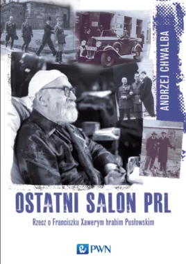 Ostatni salon PRL-u. Rzecz o Franciszku Xawerym hrabim Pusłowskim.