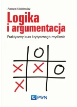 Logika i argumentacja. Praktyczny kurs krytycznego myślenia
