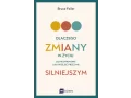 Dlaczego zmiany w życiu są nieuniknione i jak przejść przez nie silniejszym