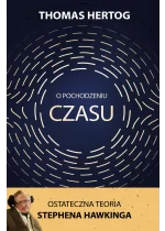 O pochodzeniu czasu. Ostateczna teoria Stephena Hawkinga