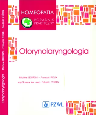 Otorynolaryngologia. Homeopatia poradnik praktyczny