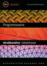 Programowanie strukturalne i obiektowe. Tom 1
