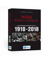 Wiek burzy i spokoju. Kalendarium dziejów Polski 1918-2018