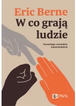 W co grają ludzie. Psychologia stosunków międzyludzkich