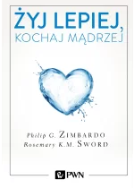 Żyj lepiej, kochaj mądrzej. Jak uwolnić się od przeszłości, cieszyć się teraźniejszością i tworzyć idealną przyszłość