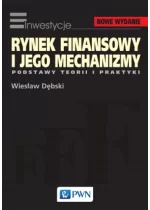 Rynek finansowy i jego mechanizmy. Podstawy teorii i praktyki.