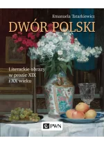 Dwór polski. Literackie obrazy w prozie XIX i XX wieku