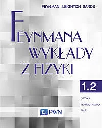 Feynmana wykłady z fizyki. Tom 1. Część 2 Optyka Termodynamika Fale