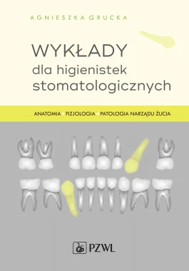 Wykłady dla higienistek stomatologicznych. Anatomia, fizjologia, patologia narządu żucia