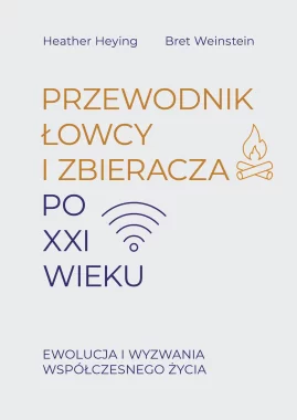 Przewodnik łowcy i zbieracza po XXI wieku. Ewolucja i wyzwania współczesnego życia