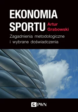 Ekonomia sportu. Zagadnienia metodologiczne i wybrane doświadczenia