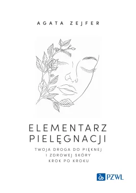 Elementarz pielęgnacji. Twoja droga do pięknej i zdrowej skóry krok po kroku
