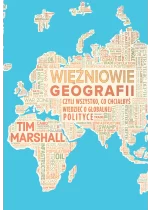 Więźniowie geografii, czyli wszystko, co chciałbyś wiedzieć o globalnej polityce