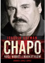 Joaquín „Chapo” Guzmán. Król kobiet i narkotyków