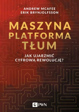 Maszyna Platforma Tłum. Jak ujarzmić cyfrową rewolucję?