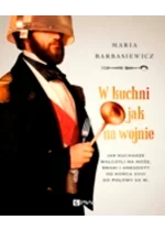 W kuchni jak na wojnie. Jak kucharze walczyli na noże, smaki i anegdoty od końca XVIII do połowy XX w. Wyd. 1