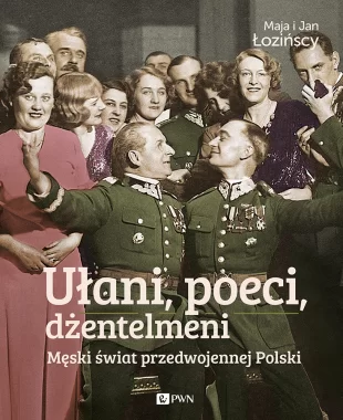 Ułani, poeci, dżentelmeni. Męski świat w przedwojennej Polsce.