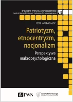 Patriotyzm, etnocentryzm, nacjonalizm. Perspektywa makropsychologiczna
