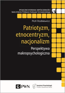 Patriotyzm, etnocentryzm, nacjonalizm. Perspektywa makropsychologiczna