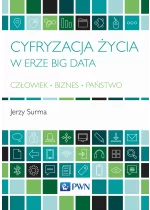 Cyfryzacja życia w erze Big Data Człowiek - Biznes - Państwo