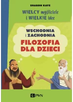 Wielcy myśliciele i wielkie idee. Wschodnia i zachodnia filozofia dla dzieci.