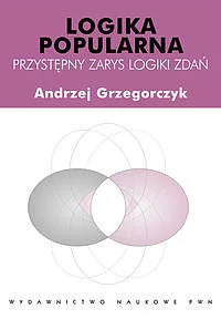 Logika popularna. Przystępny zarys logiki zdań.