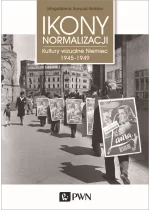 Ikony normalizacji. Kultury wizualne Niemiec 1945-1949