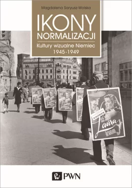 Ikony normalizacji. Kultury wizualne Niemiec 1945-1949