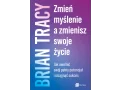 Zmień myślenie, a zmienisz swoje życie