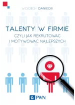 Talenty w firmie czyli jak rekrutować i motywować najlepszych