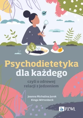 Psychodietetyka dla każdego, czyli o zdrowej relacji z jedzeniem