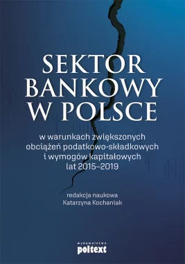 Sektor bankowy w Polsce w warunkach zwiększonych obciążeń podatkowo-składkowych i wymogów kapitałowych lat 2015-2019 Outlet
