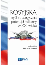 Rosyjska myśl strategiczna i potencjał militarny w XXI w.
