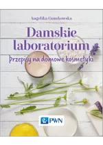Damskie laboratorium. Przepisy na domowe kosmetyki