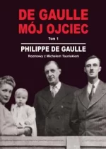 De Gaulle. Mój ojciec. Tom 1 Rozmowy z Michelem Tauriakiem