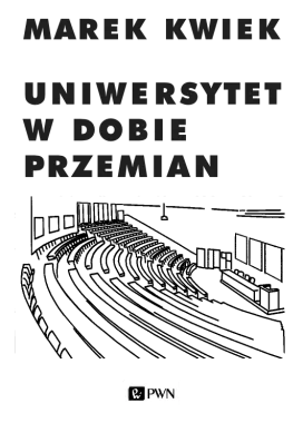 Uniwersytet w dobie przemian. Adaptacje instytucji akademickich do nowych warunków w Polsce i Europie