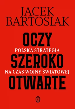 Oczy szeroko otwarte. Polska strategia na czas wojny światowej