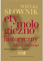 Wielki słownik etymologiczno-historyczny języka polskiego
