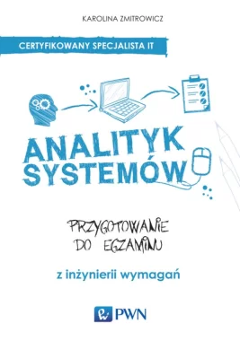Analityk systemów. Przygotowanie do egzaminu z inżynierii wymagań.