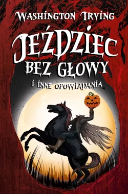 Jeździec bez głowy i inne opowiadania /NB/