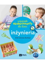 Wspaniałe eksperymenty dla dzieci. Inżynieria