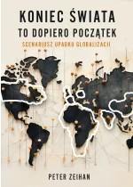 Koniec świata to dopiero początek. Scenariusz upadku globalizacji