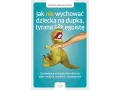 Jak nie wychować dziecka na dupka, tyrana czy egoistę